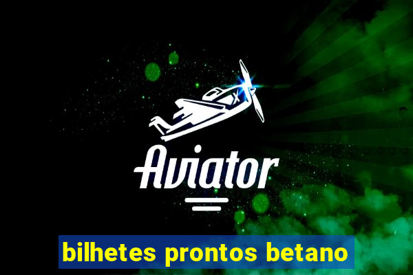 bilhetes prontos betano