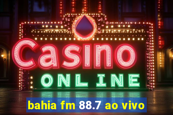 bahia fm 88.7 ao vivo