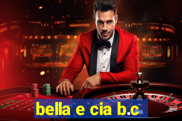 bella e cia b.c