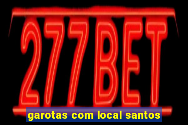 garotas com local santos