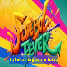 fatura magazine luiza