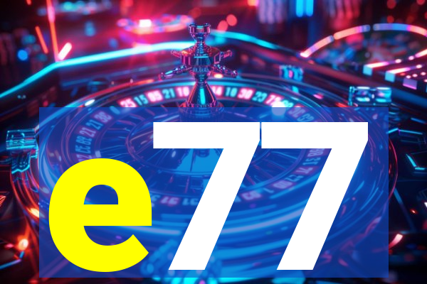 e77