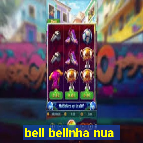 beli belinha nua