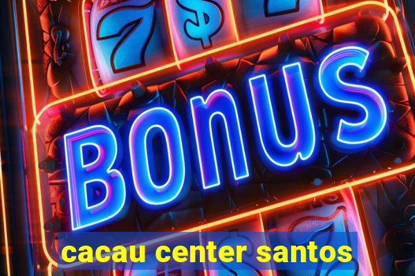 cacau center santos