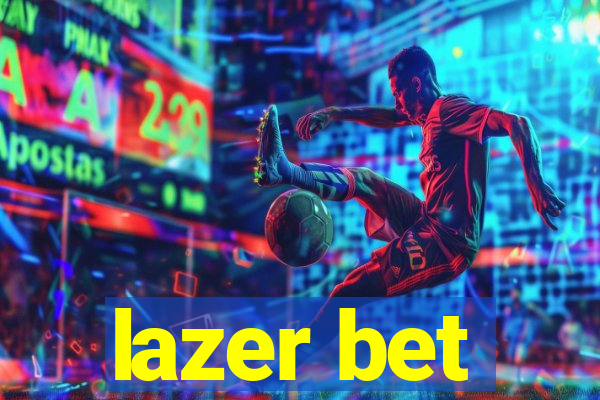 lazer bet