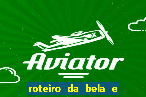 roteiro da bela e a fera