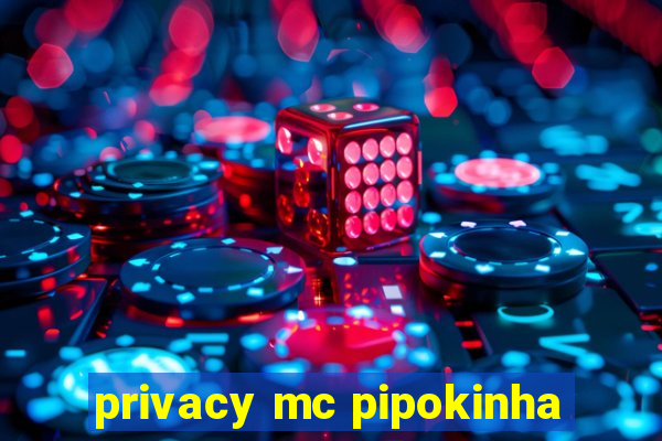 privacy mc pipokinha