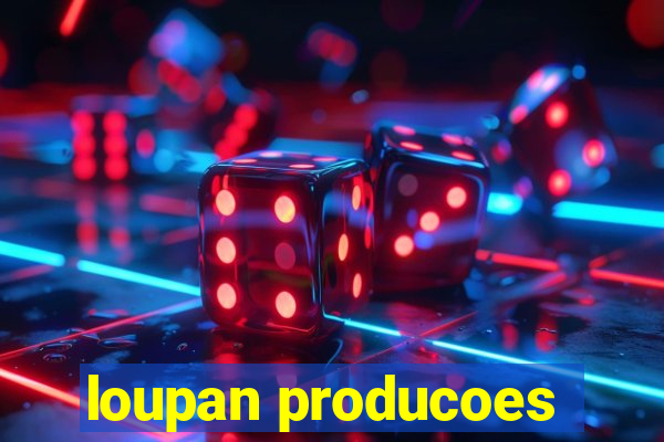 loupan producoes