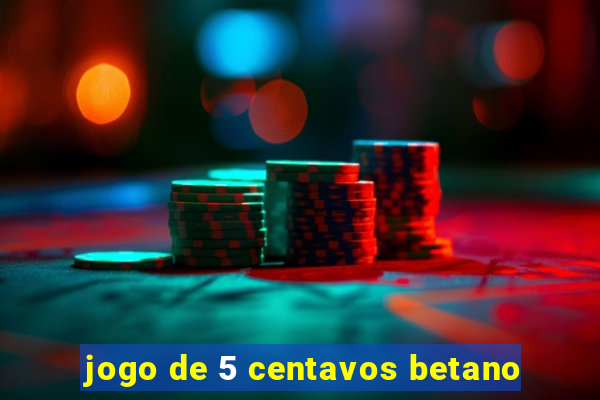 jogo de 5 centavos betano