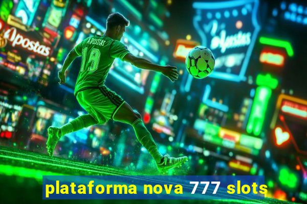 plataforma nova 777 slots