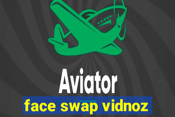 face swap vidnoz