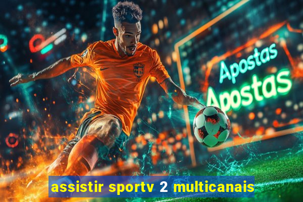 assistir sportv 2 multicanais