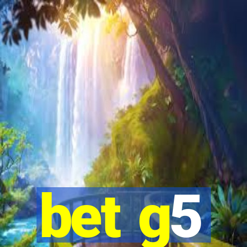 bet g5