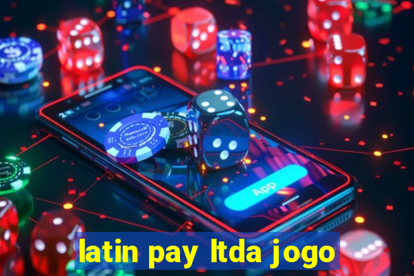 latin pay ltda jogo