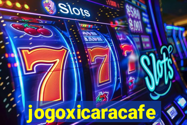 jogoxicaracafe