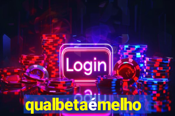 qualbetaémelhor