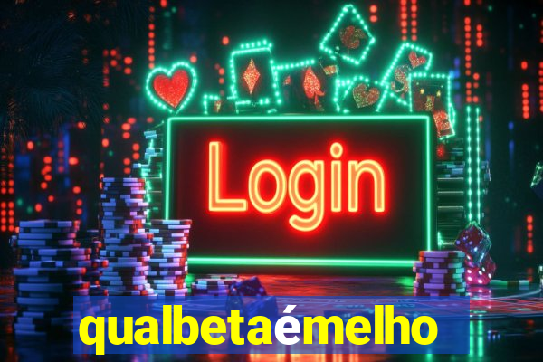 qualbetaémelhor