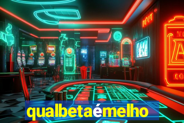 qualbetaémelhor