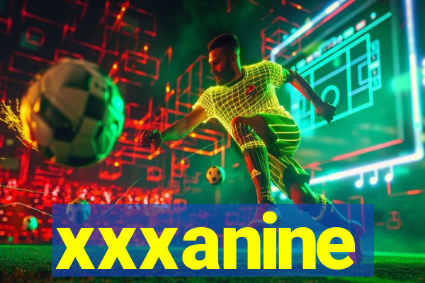 xxxanine