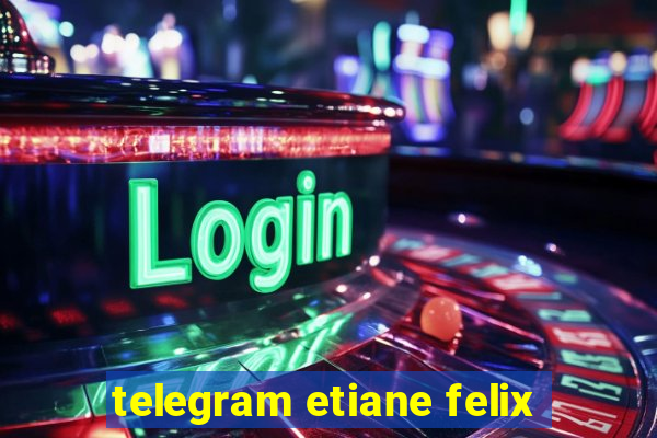 telegram etiane felix