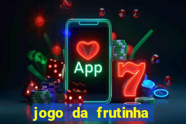 jogo da frutinha da dinheiro