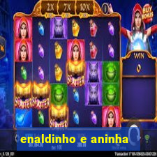 enaldinho e aninha