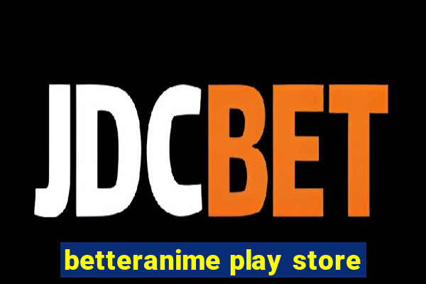 betteranime play store