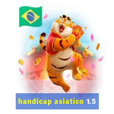 handicap asiatico 1.5