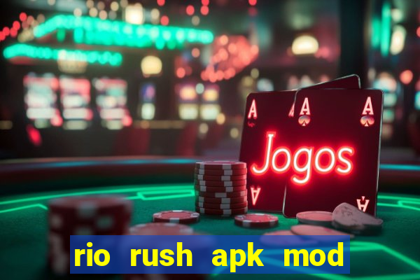 rio rush apk mod dinheiro infinito