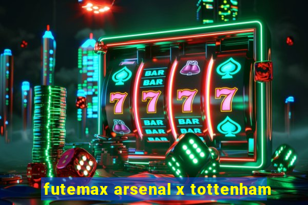 futemax arsenal x tottenham