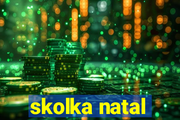 skolka natal