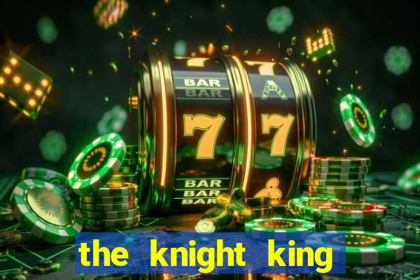 the knight king who returned with a god pt br