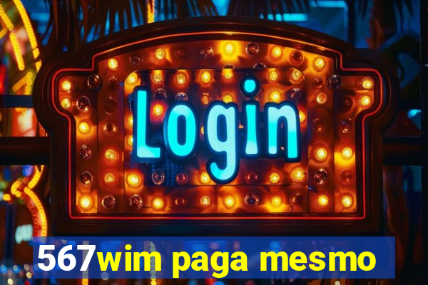 567wim paga mesmo