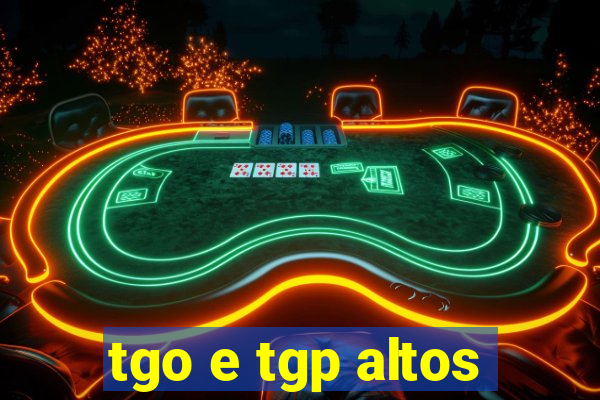 tgo e tgp altos