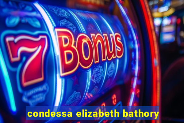 condessa elizabeth bathory