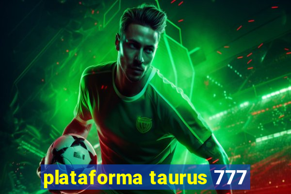 plataforma taurus 777