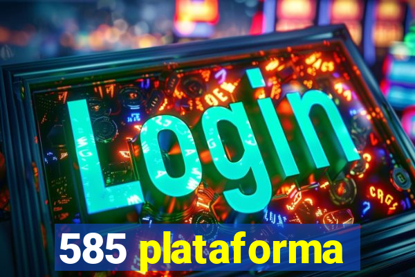 585 plataforma