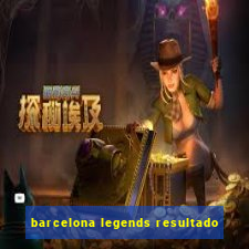 barcelona legends resultado