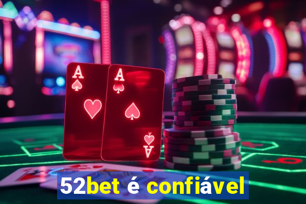 52bet é confiável