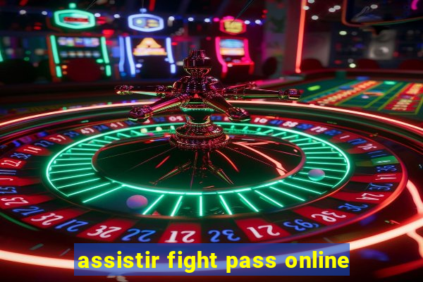 assistir fight pass online