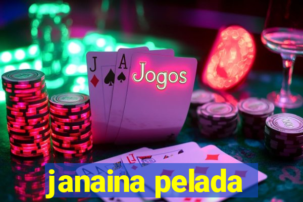 janaina pelada