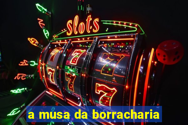 a musa da borracharia