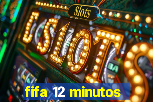 fifa 12 minutos