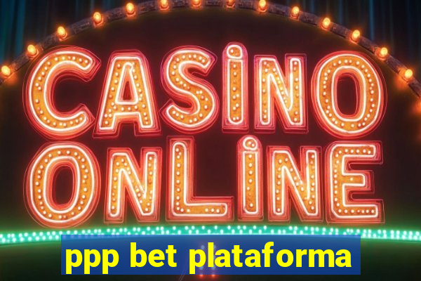 ppp bet plataforma