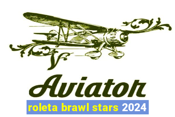 roleta brawl stars 2024