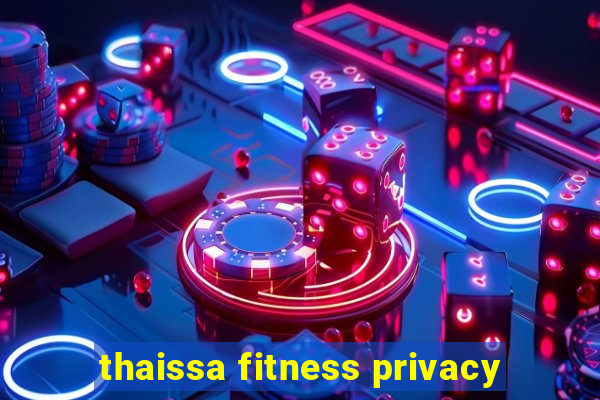 thaissa fitness privacy