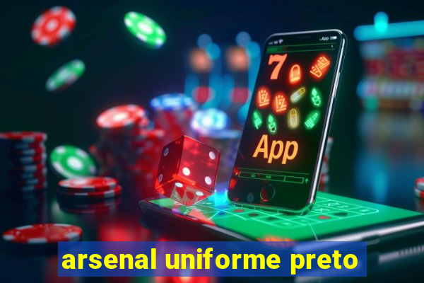 arsenal uniforme preto