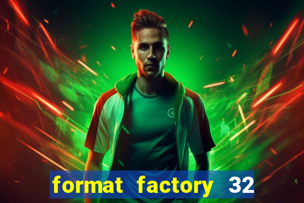 format factory 32 bits windows 7