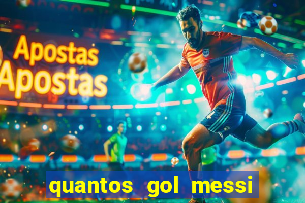 quantos gol messi tem na carreira