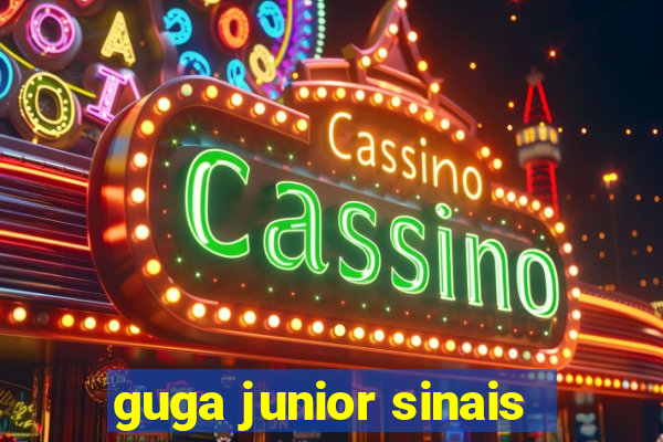 guga junior sinais